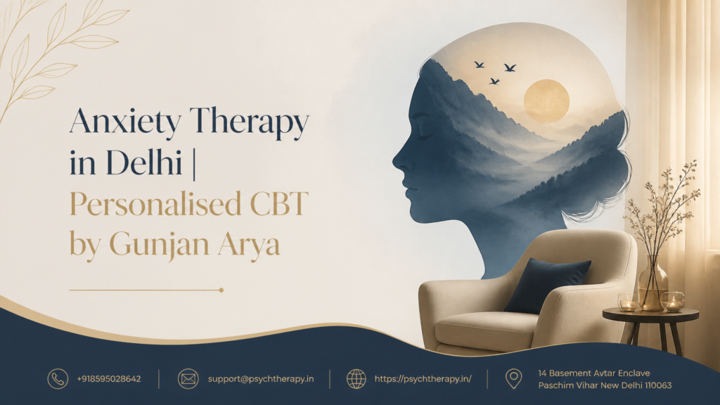 Anxiety Therapy in Delhi | Personalised CBT by Gunjan Arya